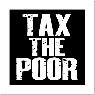 Tax The Poor Posters and Art